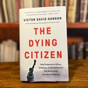 The Dying Citizen: How Progressive.. by Victor Davis Hanson ISBN: 9781541647534